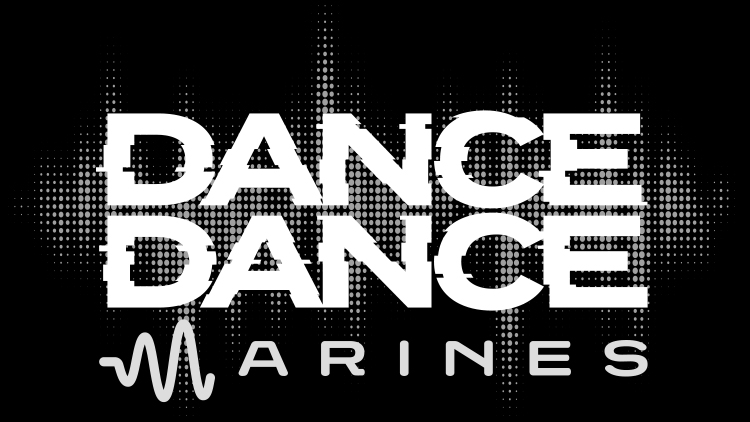 DANCE DANCE MARINES